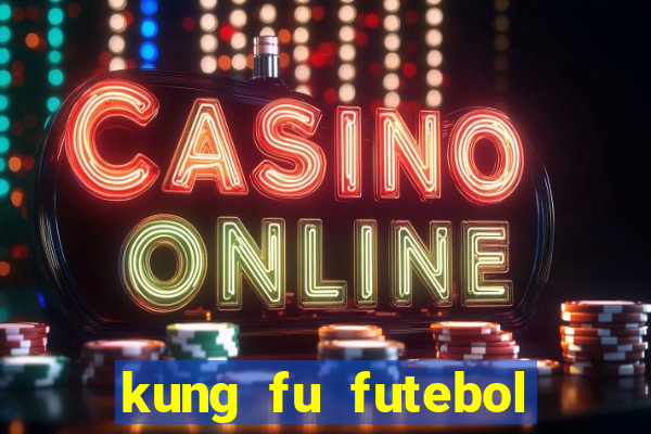 kung fu futebol clube dublado online